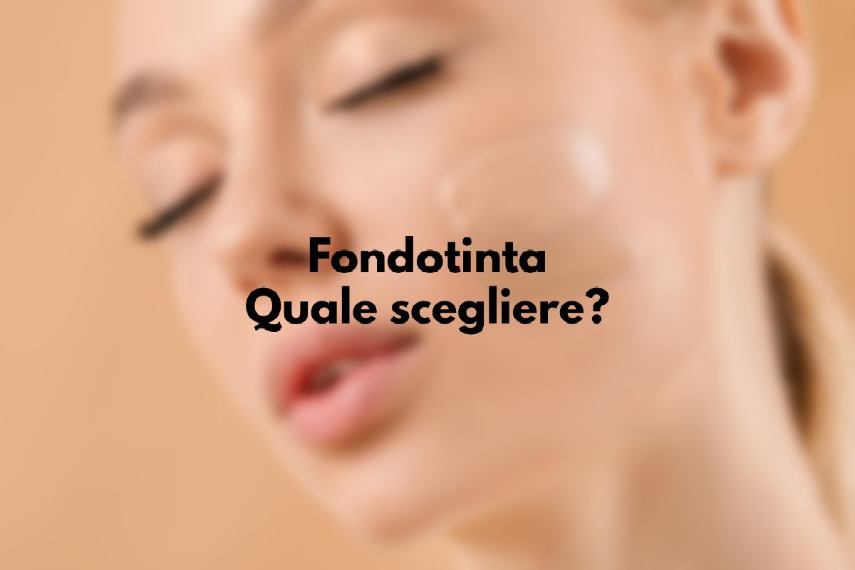 Che fondotinta scegliere?