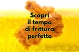 Il tempo di frittura giusto per ogni alimento